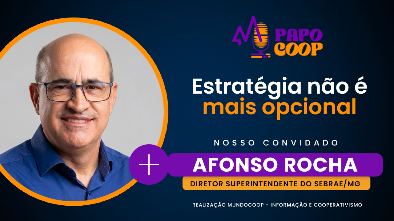 Estratégia não é mais opcional | Afonso Rocha (Sebrae MG) - Papo Coop #08